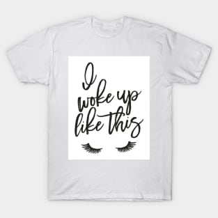 I woke up like this T-Shirt